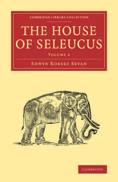 Cover for Edwyn Robert Bevan · The House of Seleucus - Cambridge Library Collection - Classics (Paperback Book) (2015)