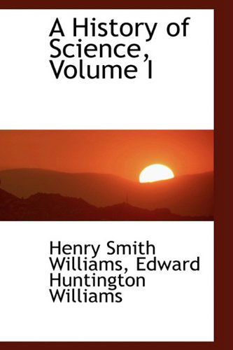 Cover for Henry Smith Williams · A History of Science, Volume I (Paperback Book) (2009)