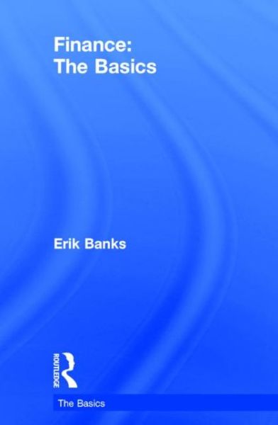 Cover for Banks, Erik (Banking Professional and Financial Author, USA) · Finance: The Basics: Third Edition - The Basics (Hardcover Book) (2015)