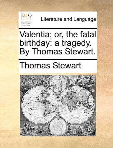 Cover for Thomas Stewart · Valentia; Or, the Fatal Birthday: a Tragedy. by Thomas Stewart. (Paperback Book) (2010)