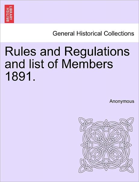 Cover for Anonymous · Rules and Regulations and List of Members 1891. (Paperback Book) (2011)