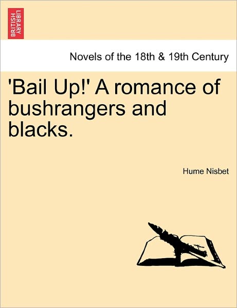 Cover for Hume Nisbet · Bail Up!' a Romance of Bushrangers and Blacks. (Taschenbuch) (2011)