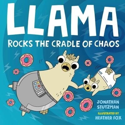 Cover for Jonathan Stutzman · Llama Rocks the Cradle of Chaos - A Llama Book (Inbunden Bok) (2022)