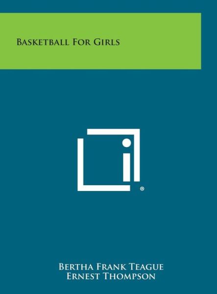 Cover for Bertha Frank Teague · Basketball for Girls (Hardcover Book) (2013)
