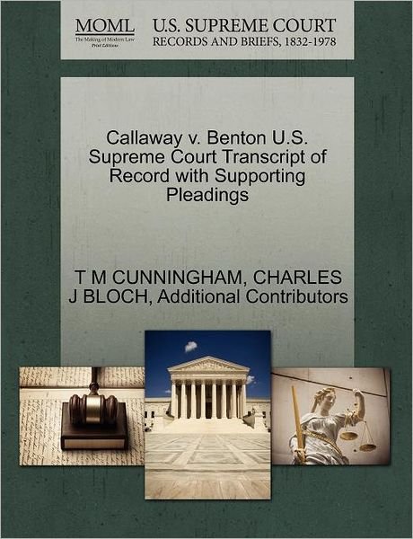 Cover for T M Cunningham · Callaway V. Benton U.s. Supreme Court Transcript of Record with Supporting Pleadings (Paperback Book) (2011)