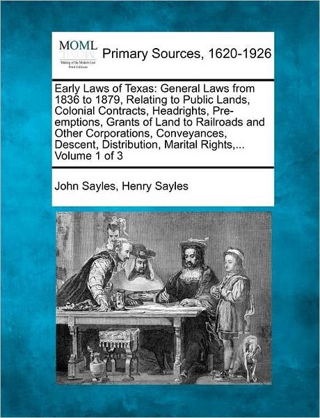 Cover for John Sayles · Early Laws of Texas: General Laws from 1836 to 1879, Relating to Public Lands, Colonial Contracts, Headrights, Pre-emptions, Grants of Land (Pocketbok) (2012)