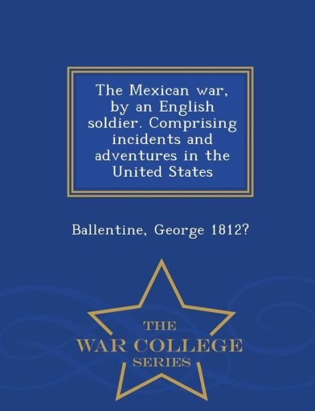 Cover for 1812?, Ballentine, G · The Mexican War, by an English Soldier. (Paperback Book) (2015)