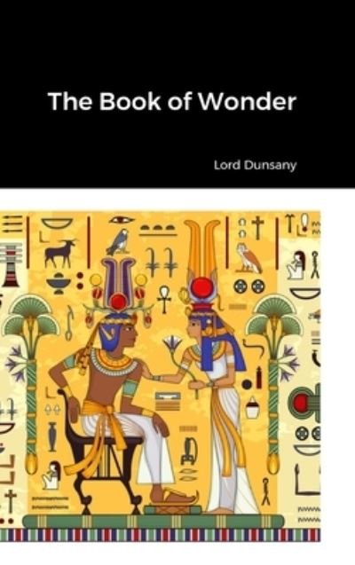 Book of Wonder - Lord Dunsany - Bücher - Lulu Press, Inc. - 9781312740761 - 25. März 2023