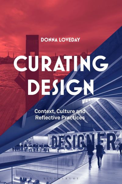 Cover for Loveday, Donna (Kingston University, UK) · Curating Design: Context, Culture and Reflective Practice (Paperback Book) (2022)