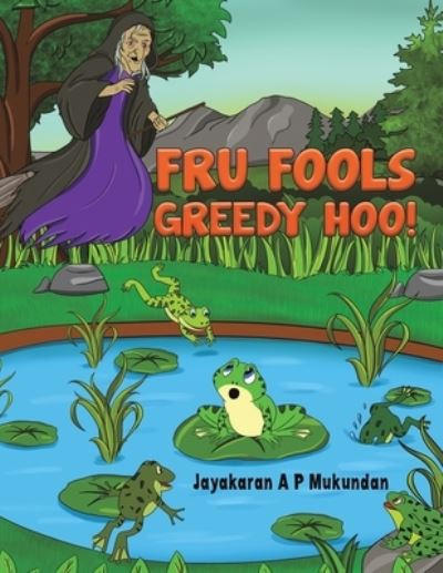 Cover for Jayakaran A P Mukundan · Fru Fools Greedy Hoo! (Paperback Book) (2022)