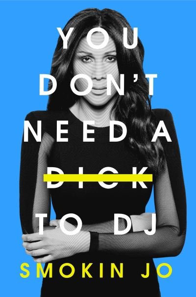 Cover for Smokin Jo · You Don't Need a Dick to DJ (Hardcover bog) (2024)