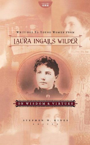 Cover for Laura Ingalls Wilder · Writings to Young Women from Laura Ingalls Wilder - Volume One: On Wisdom and Virtues (Paperback Book) (2010)