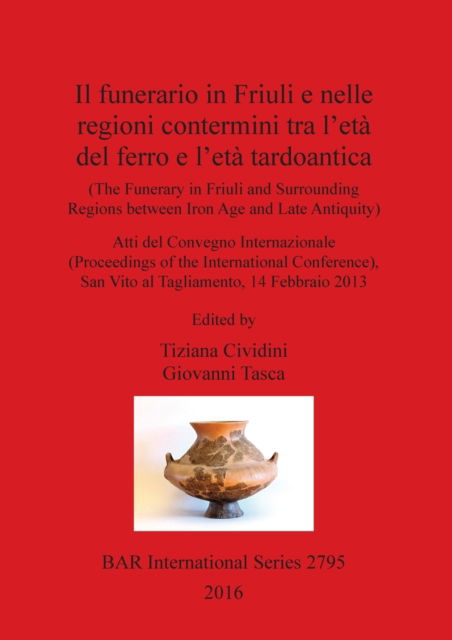 Cover for Giovanni Tasca · The Funerary in Friuli and Surrounding Regions Between Iron Age and Late Antiquity (N/A) (2016)