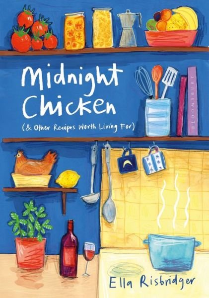 Cover for Ella Risbridger · Midnight Chicken: &amp; Other Recipes Worth Living For (Hardcover bog) (2019)