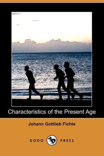 Cover for Johann Gottlieb Fichte · Characteristics of the Present Age (Dodo Press) (Paperback Book) (2009)