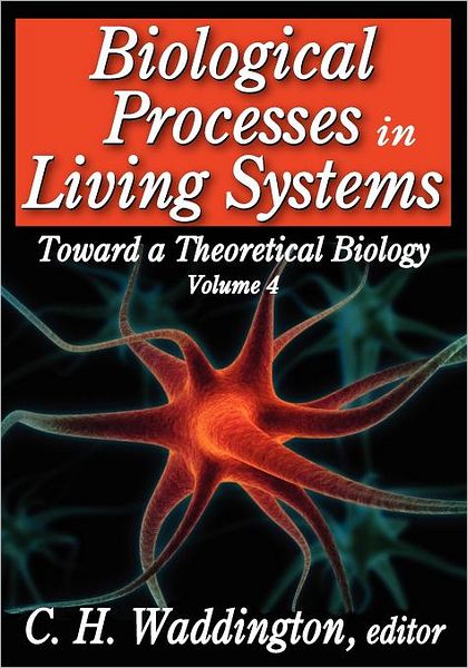 Cover for C. H. Waddington · Biological Processes in Living Systems - Toward a Theoretical Biology (Paperback Book) (2012)