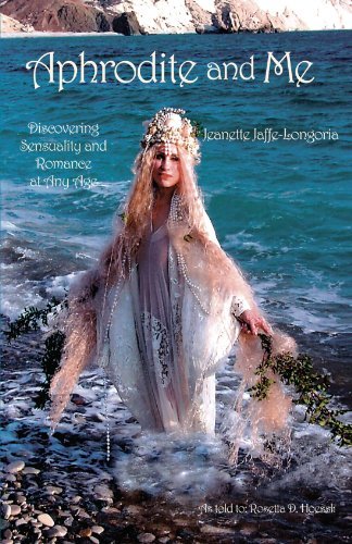 Cover for Jeanette Jaffe-longoria · Aphrodite and Me: Discovering Sensuality and Romance at Any Age (Paperback Book) (2004)