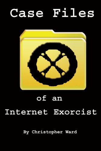 Cover for Christopher Ward · Case Files of an Internet Exorcist (Paperback Book) (2005)