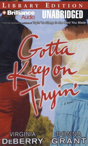 Cover for Donna Grant · Gotta Keep on Tryin': a Novel (Audiobook (CD)) [Unabridged edition] (2008)