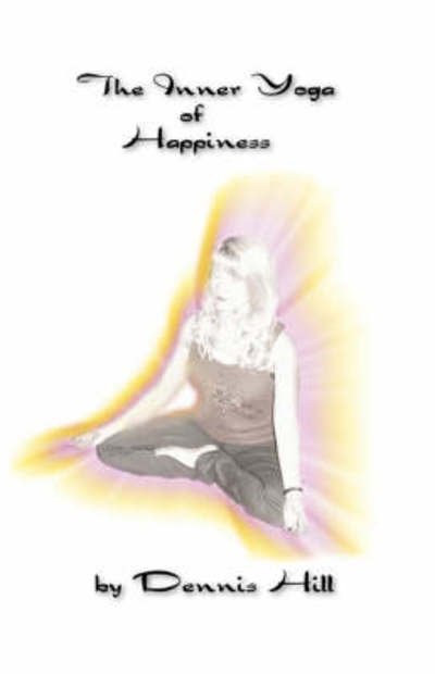Cover for Dennis Hill · The Inner Yoga of Happiness (Pocketbok) (2008)