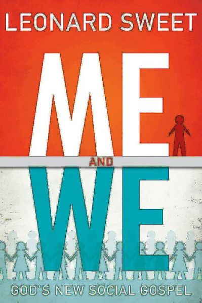 Cover for Sweet, Dr Leonard, Ph.d. · Me and We: God's New Social Gospel (Paperback Book) (2014)