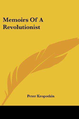 Memoirs of a Revolutionist - Peter Kropotkin - Books - Kessinger Publishing, LLC - 9781428625761 - June 8, 2006