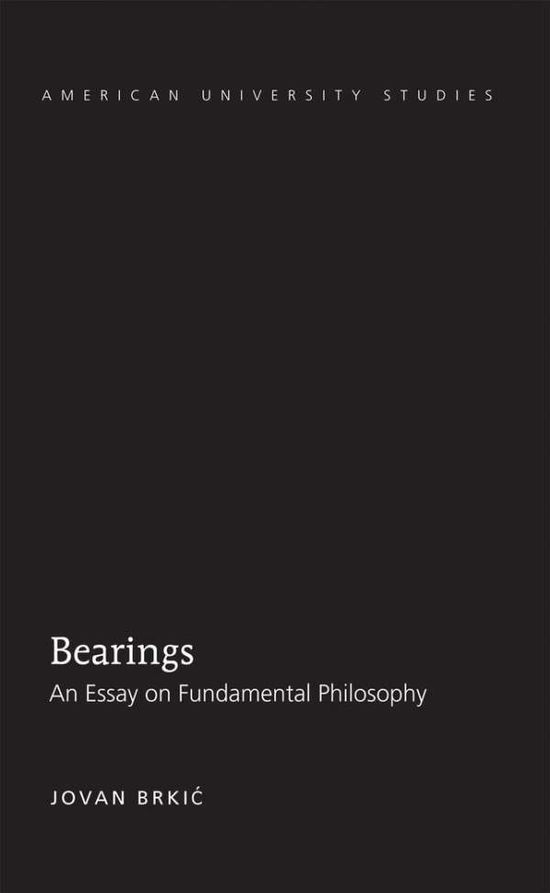 Cover for Jovan Brkic · Bearings: An Essay on Fundamental Philosophy - American University Studies (Hardcover Book) [New edition] (2012)