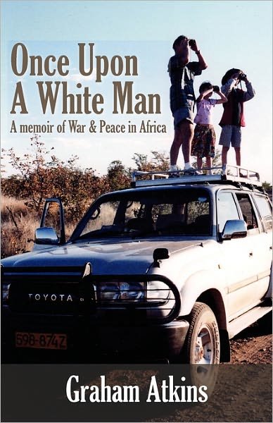 Cover for Graham Atkins · Once Upon a White Man: a Memoir of War &amp; Peace in Africa (Pocketbok) (2009)