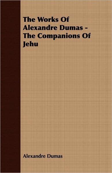 The Works of Alexandre Dumas - the Companions of Jehu - Alexandre Dumas - Books - Gleed Press - 9781443701761 - July 12, 2008