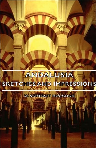 Cover for W. Somerset Maugham · Andalusia - Sketches and Impressions (Hardcover Book) (2008)