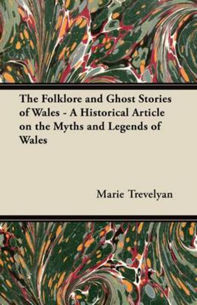 Cover for Marie Trevelyan · The Folklore and Ghost Stories of Wales - A Historical Article on the Myths and Legends of Wales (Paperback Book) (2011)