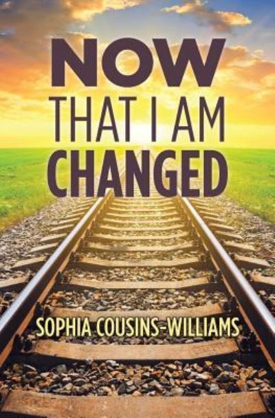 Cover for Sophia Cousins-Williams · Now That I Am Changed: A Sunday School Manual for Teaching New Converts (Paperback Book) (2019)
