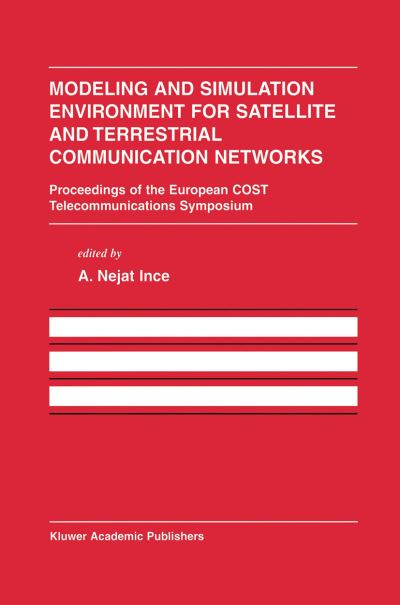 Cover for A Nejat Ince · Modeling and Simulation Environment for Satellite and Terrestrial Communications Networks: Proceedings of the European COST Telecommunications Symposium - The Springer International Series in Engineering and Computer Science (Paperback Book) [Softcover reprint of the original 1st ed. 2002 edition] (2012)