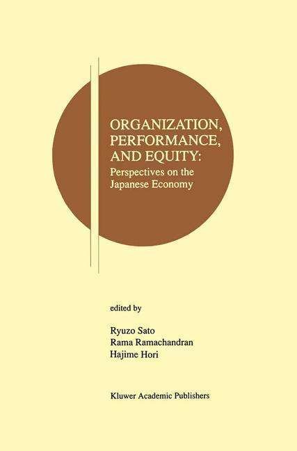 Cover for Ryuzo Sato · Organization, Performance and Equity: Perspectives on the Japanese Economy - Research Monographs in Japan-U.S. Business and Economics (Paperback Book) [Softcover reprint of the original 1st ed. 1996 edition] (2012)