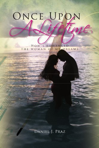 Cover for Daniel J Praz · Once Upon a Lifetime: How I Romanced the Woman of My Dreams (Paperback Bog) (2011)