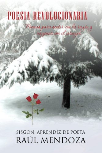 Cover for Raul Mendoza · Poesia Revolucionaria: Poemas Para Sentir Con La Razon Y Razonar Con El Corazon (Paperback Book) [Spanish edition] (2013)