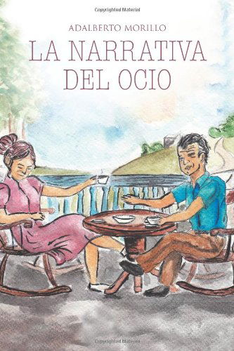 Cover for Adalberto Morillo · La Narrativa Del Ocio: Entre Ada Y Simon (Paperback Book) [Spanish edition] (2012)