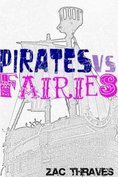 Cover for Zac Thraves · Pirates vs Fairies Paperback Edition (Buch) (2012)