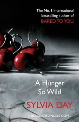 Cover for Sylvia Day · A Hunger So Wild (A Renegade Angels Novel) (Paperback Book) (2012)
