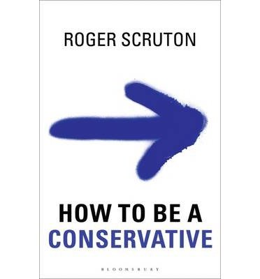 Cover for Roger Scruton · How to Be a Conservative (Innbunden bok) (2014)