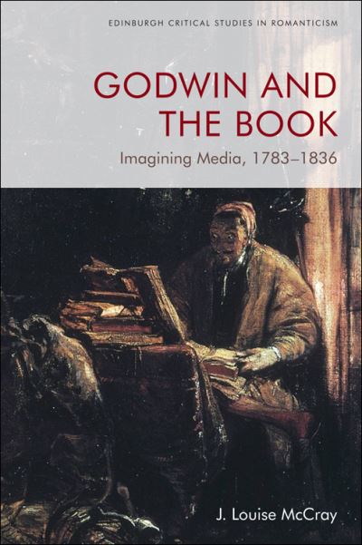 Cover for J. Louise McCray · Godwin and the Book: Imagining Media 1783-1836 - Edinburgh Critical Studies in Romanticism (Hardcover Book) (2021)