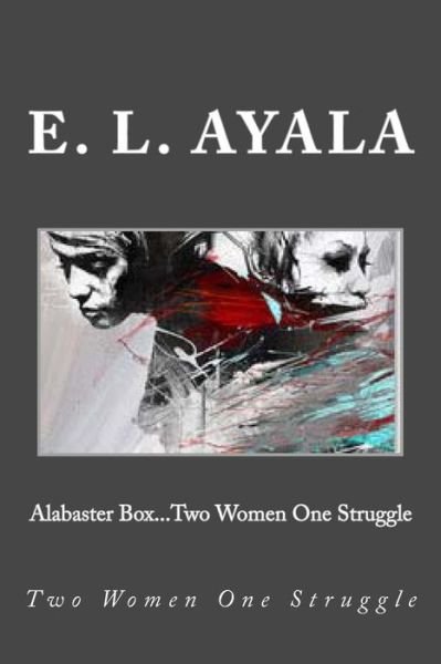 Cover for E L Ayala · Alabaster Box...Two Women One Struggle (Pocketbok) (2012)