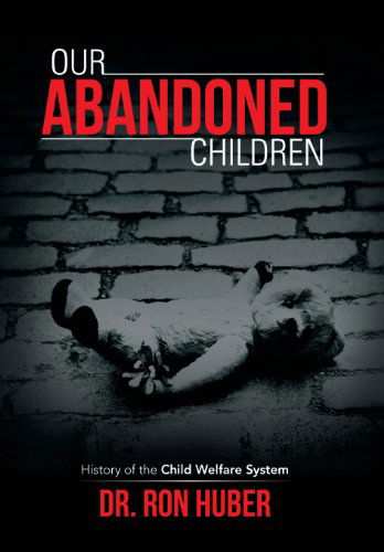 Cover for Ron Huber · Our Abandoned Children: History of the Child Welfare System (Hardcover Book) (2013)