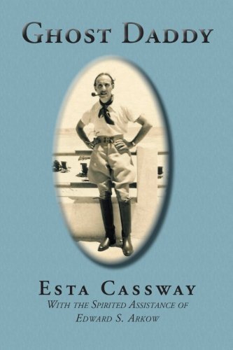 Cover for Esta Cassway · Ghost Daddy: with the Spirited Assistance of Edward S. Arkow (Paperback Book) (2012)