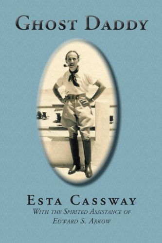 Cover for Esta Cassway · Ghost Daddy: with the Spirited Assistance of Edward S. Arkow (Paperback Bog) (2012)