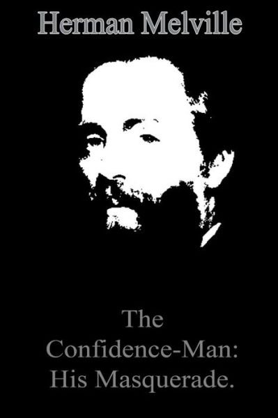 The Confidence-man: His Masquerade. - Herman Melville - Kirjat - Createspace - 9781479173761 - perjantai 24. elokuuta 2012