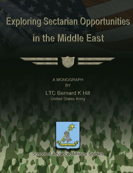 Cover for Ltc Bernard K Hill · Exploring Sectarian Opportunities in the Middle East (Paperback Bog) (2012)