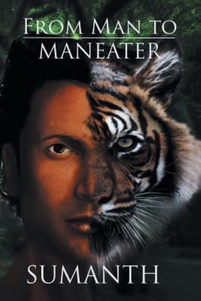 From Man to Maneater - Sumanth - Books - Partridge India - 9781482874761 - July 15, 2016