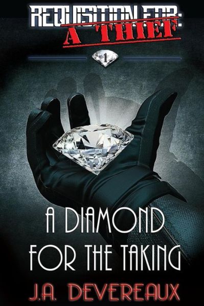 Cover for J a Devereaux · Requisition For: a Thief Book 1: a Diamond for the Taking (Paperback Book) (2013)