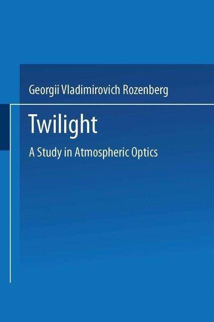 Twilight: A Study in Atmospheric Optics - Grzegorz V. Rozenberg - Books - Springer-Verlag New York Inc. - 9781489961761 - 1966